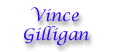 Vince Gilligan